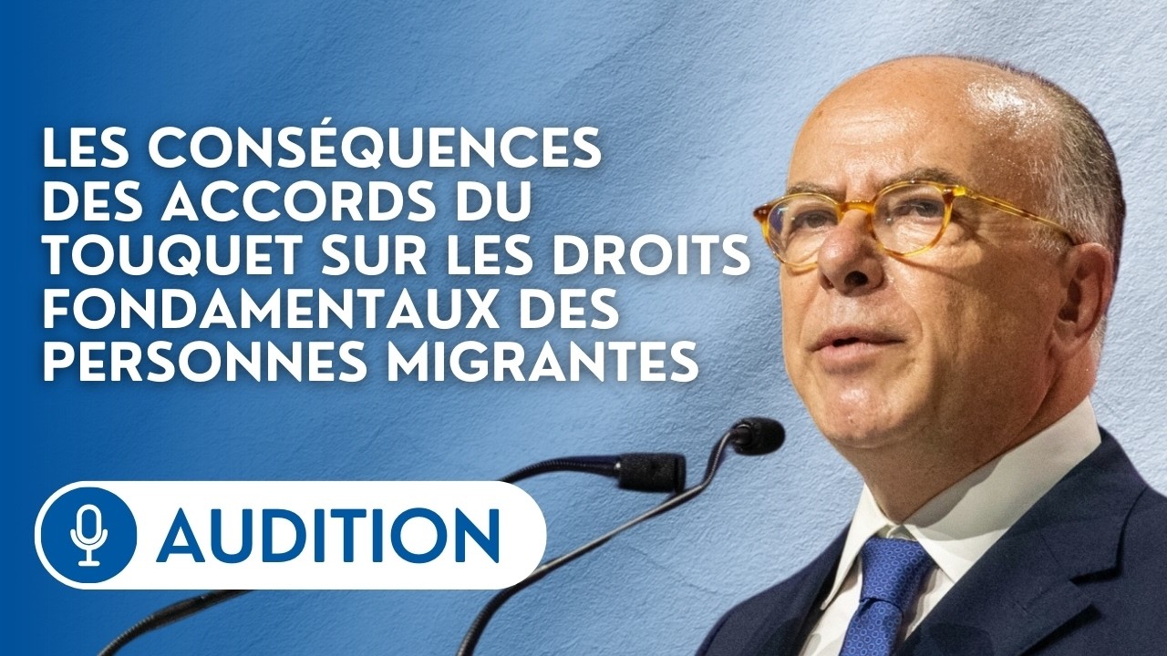 🔴 Bernard Cazeneuve devant la commission d’enquête sur le respect des droits des personnes migrantes