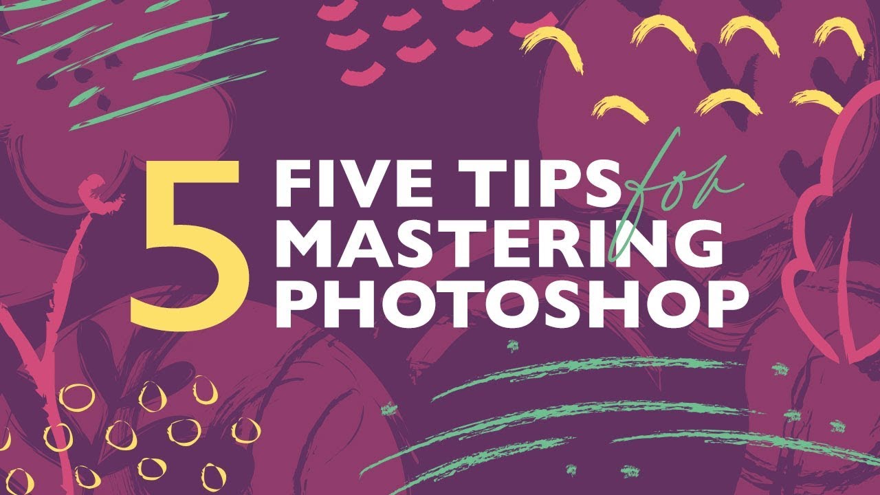 5 Tips for Mastering Photoshop