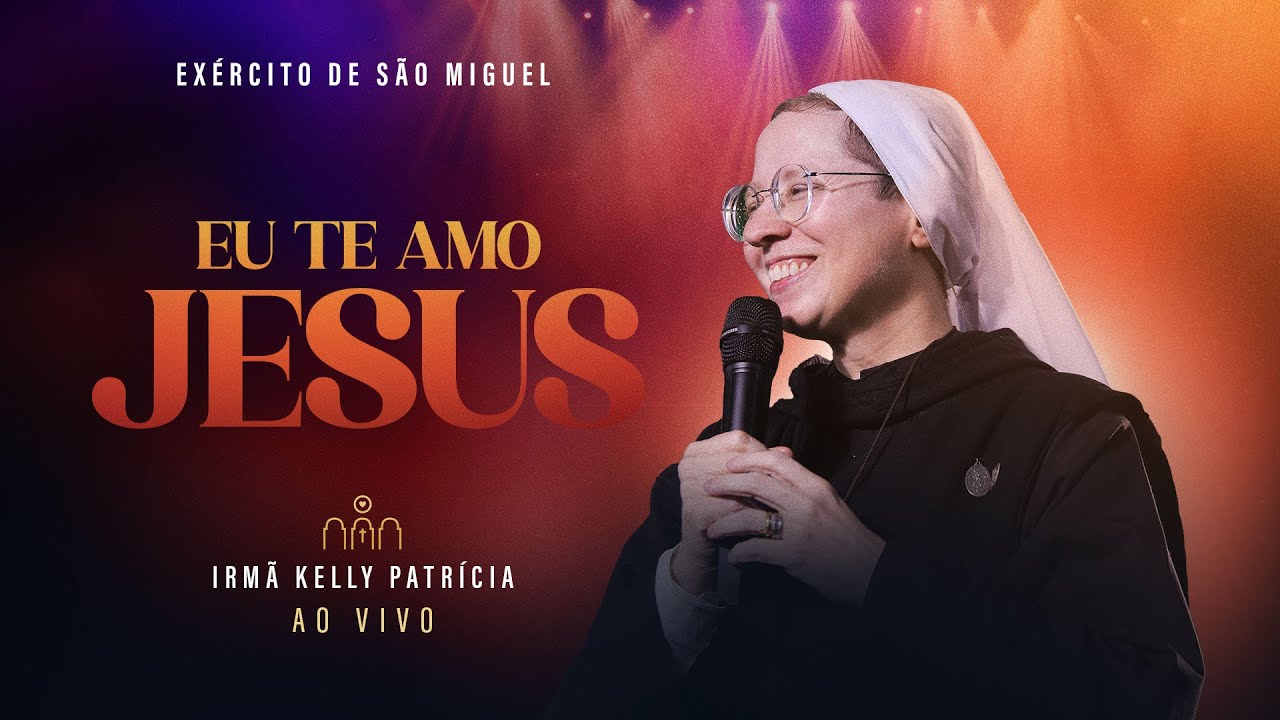 Eu te amo Jesus | DVD Ir Kelly Patrícia e Exército de São Miguel - Instituto Hesed