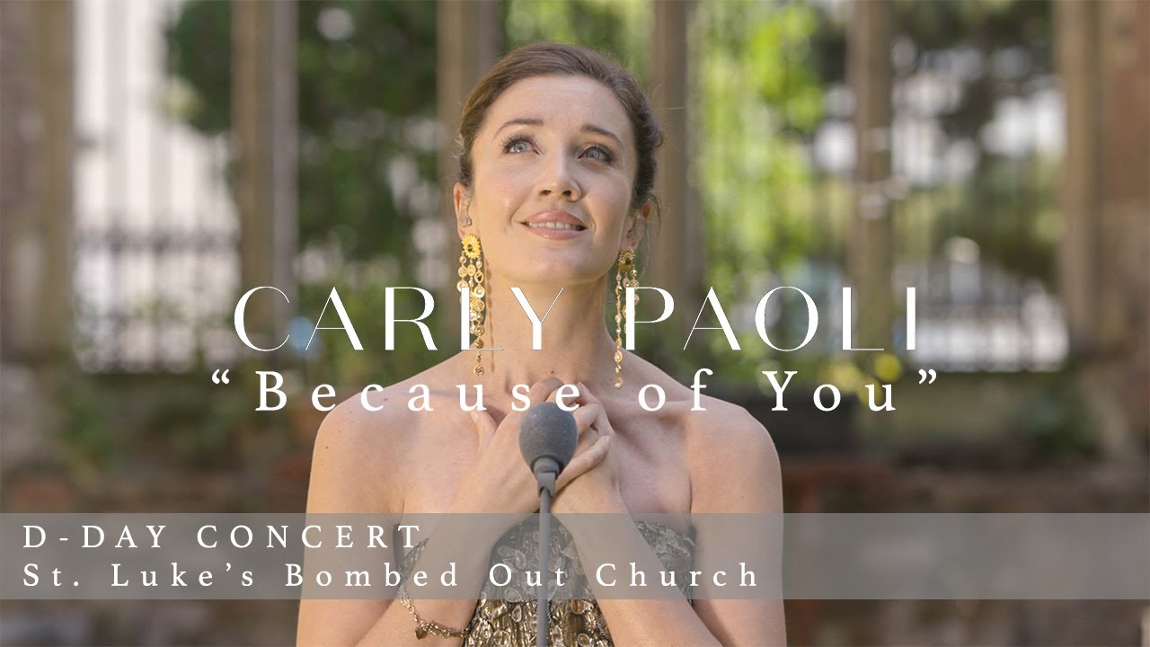 Carly Paoli: 'Because Of You' D-Day Concert (Live from St. Luke's Bombed Out Church)