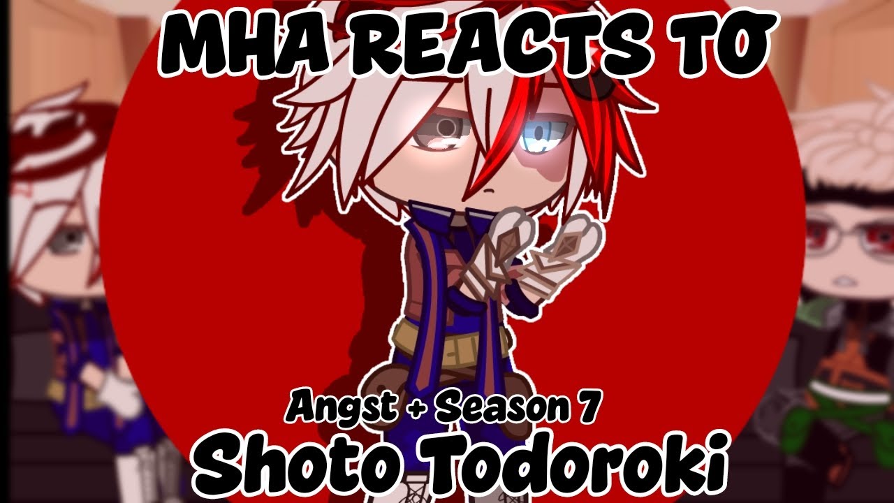 🧊🔥┆MHA Reacts to Shoto Todoroki || Angst + S7 || Chaotic 4A Friendship || MY AU