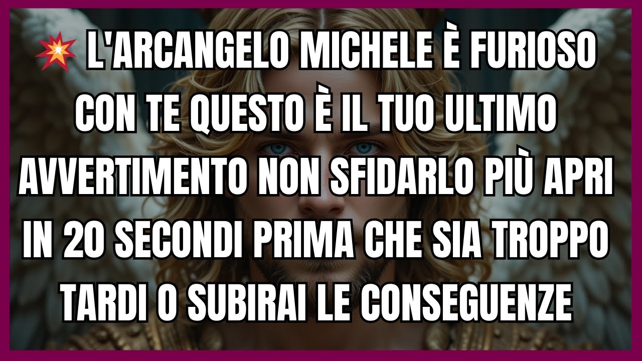 💥 L'ARCANGELO MICHELE È FURIOSO CON TE QUESTO È IL TUO ULTIMO AVVERTIMENTO NON SFIDARLO PIÙ APRI IN