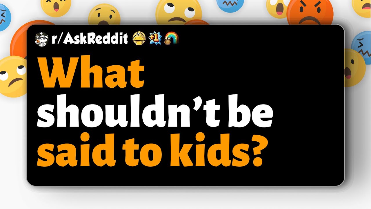 r/AskReddit | Что нельзя говорить детям?