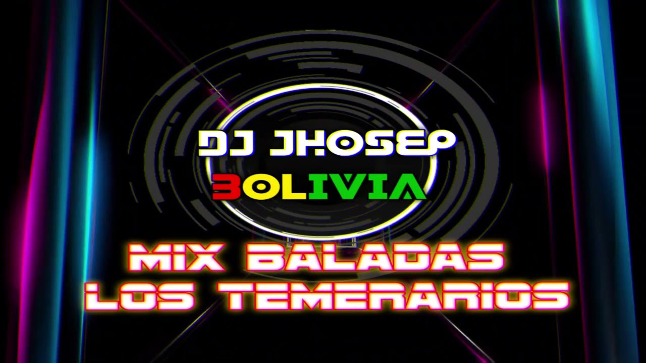 MIX BALADAS LOS TEMERARIOS DJ JHOSEP BOLIVIA