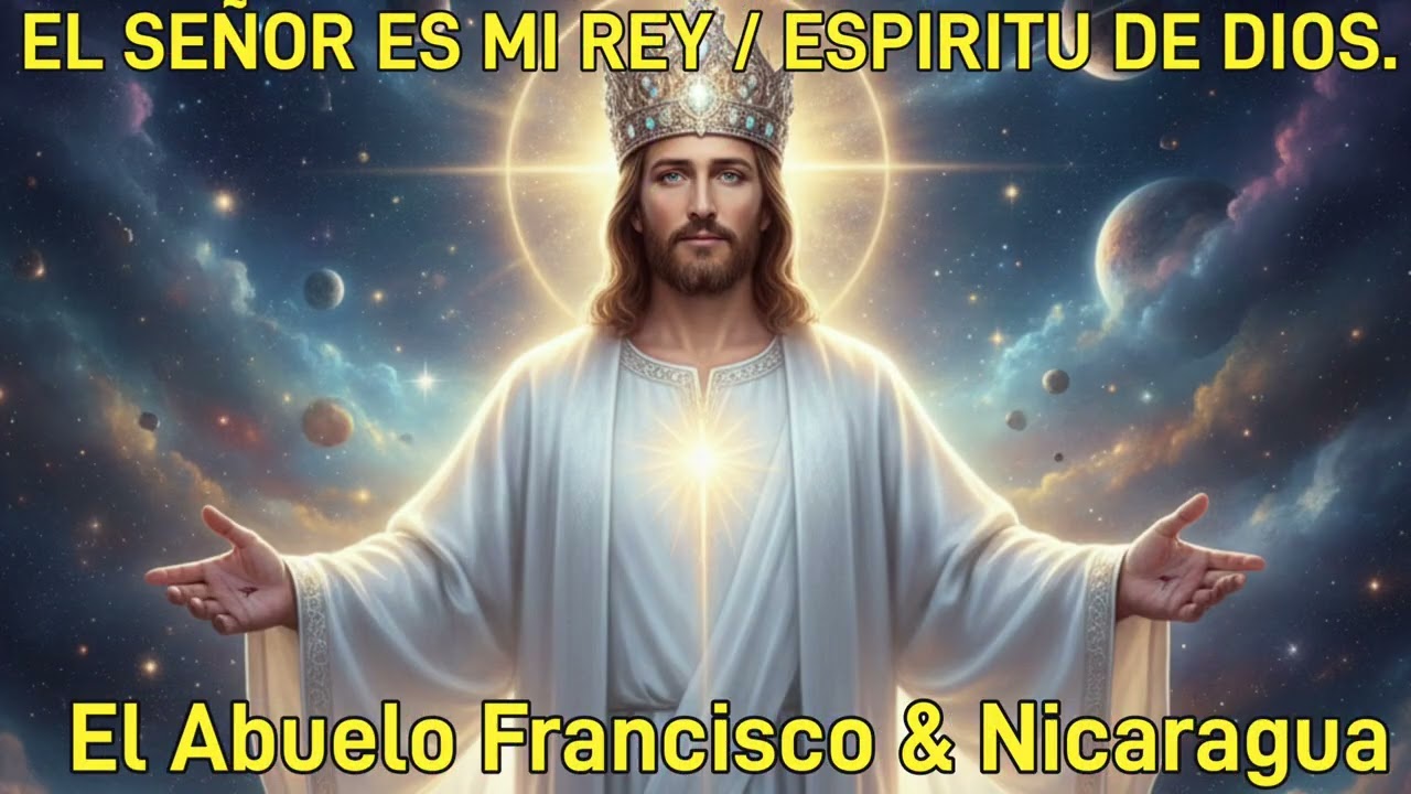 El Señor  es mi Rey/ Espíritu de Dios & Versión  con: El Abuelo Francisco & Nicaragua 