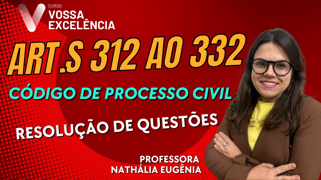 Artigos 312 ao 332 do Código de Processo Civil - Resolução de Questões - Profa. Nathália Eugênia.
