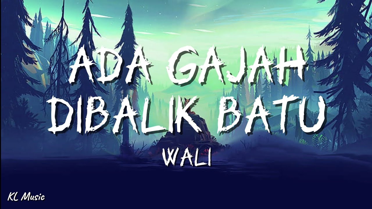 Wali - Ada Gajah Dibalik Batu (Lirik) #lirik