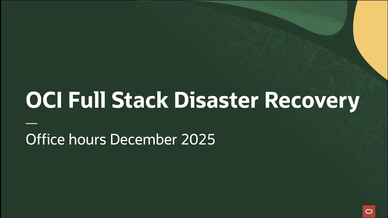 OCI Full Stack Disaster Recovery - December 2025 - Office hours