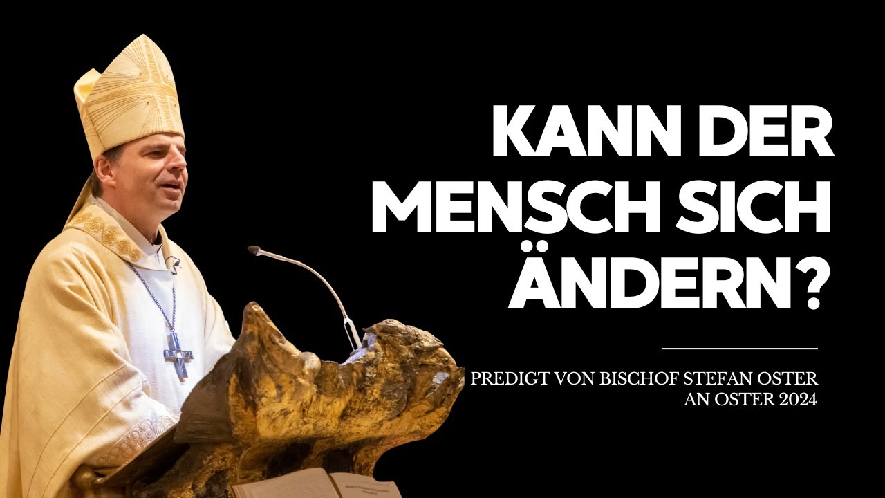Kann der Mensch sich ändern? Predigt von Bischof Oster am Ostersonntag 2024