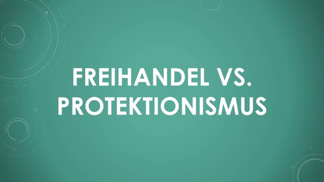 Freihandel vs. Protektionismus einfach und kurz erkl&auml;rt