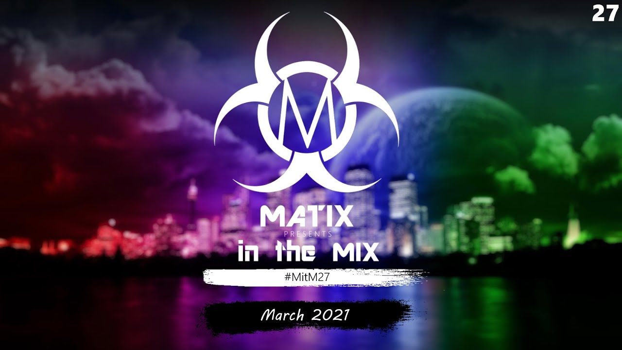Ep.27 - Matix in the Mix | March 2021 | #MitM27