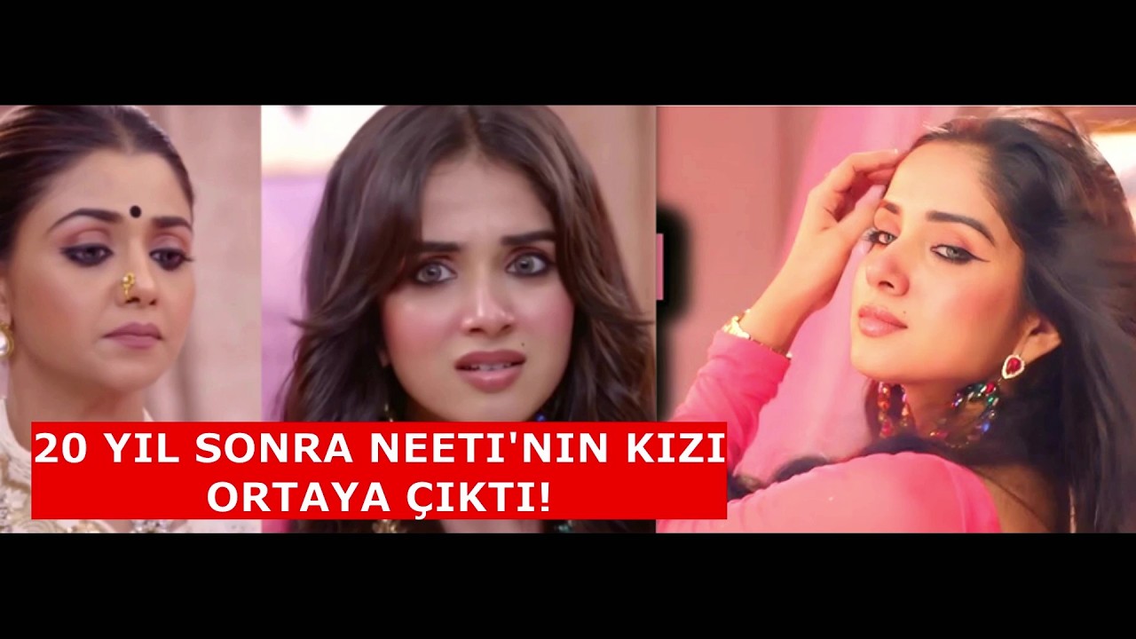 GÖNÜL SÖZÜM'DE 20 YIL SONRA HER ŞEY DEĞİŞTİ! 😱 NEETI'NIN KIZI ORTAYA ÇIKTI!