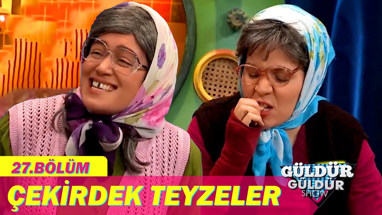 &Ccedil;ekirdek Teyzeler - G&uuml;ld&uuml;r G&uuml;ld&uuml;r Show 27.B&ouml;l&uuml;m