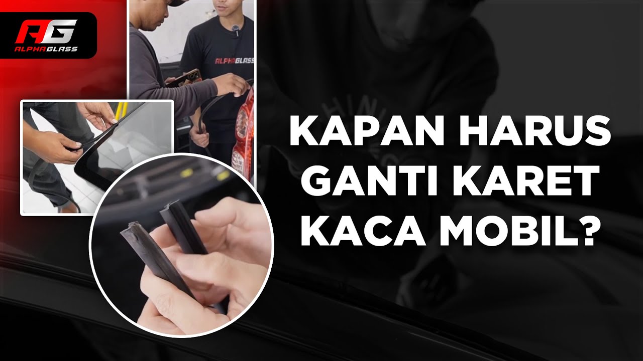 Tips Membedakan Karet Kaca Mobil yang Sudah Harus diganti