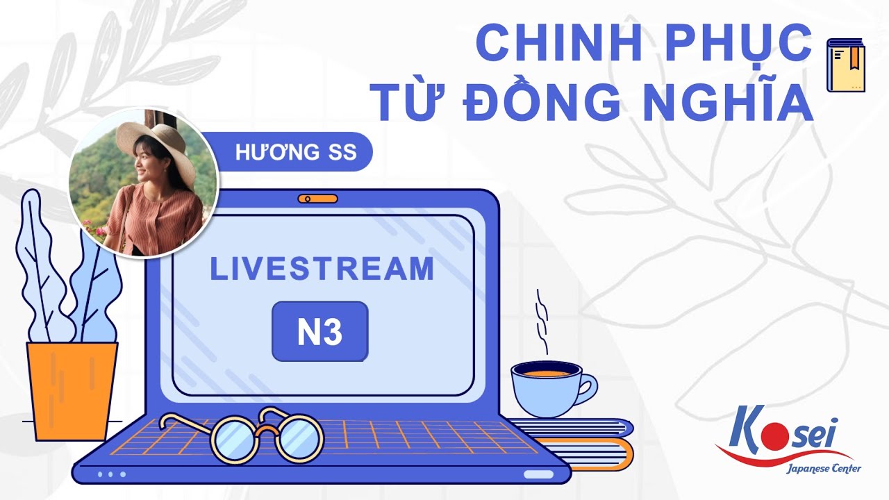 Chinh phục dạng bài TỪ ĐỒNG NGHĨA - Luyện thi JLPT N3