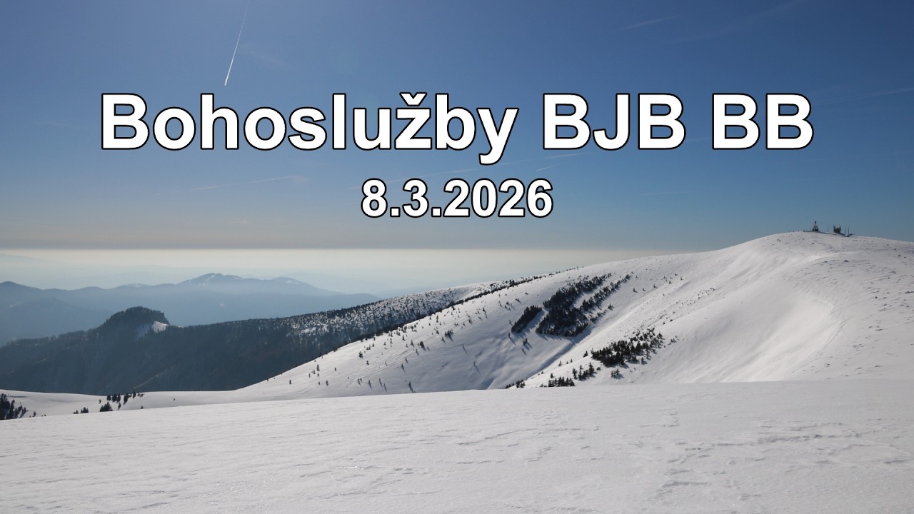 Bohoslužby BJB BB 8.3.2026 / 10:00 hod. / kázeň P. Hanes