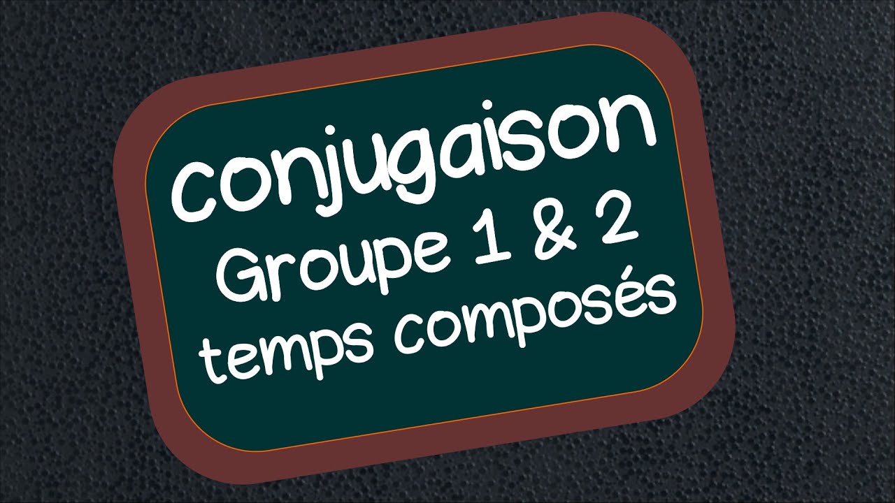 Conjuguer les temps composés des groupes 1 et 2