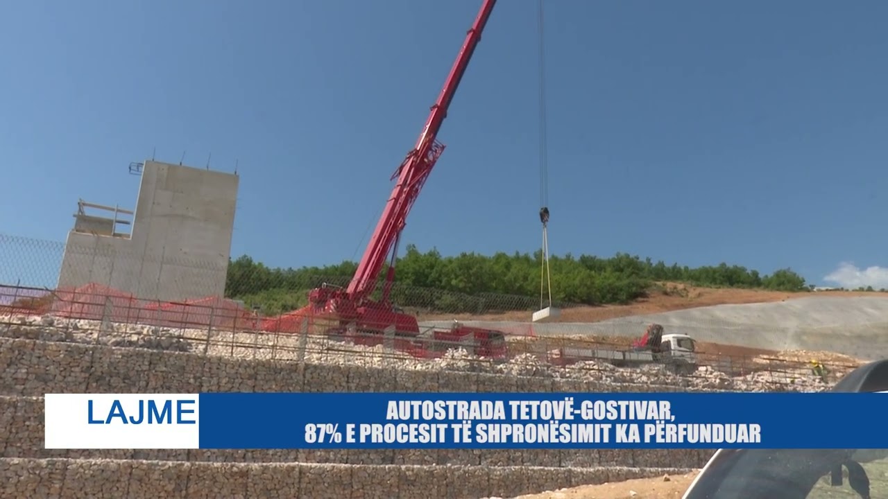 AUTOSTRADA TETOVË-GOSTIVAR, 87% E PROCESIT TË SHPRONËSIMIT KA PËRFUNDUAR