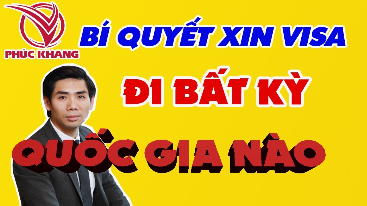 LÀM SAO ĐỂ XIN VISA ĐI BẤT KỲ ĐÂU MÀ BẠN MUỐN | LƯU ĐỨC KHANG | XKLĐ & DU HỌC PHÚC KHANG