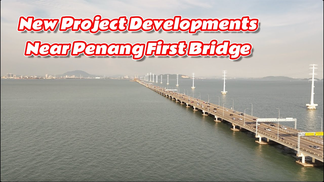 New Project Developments Around The Penang Bridge, Penang First Bridge, Penang Island, Malaysia