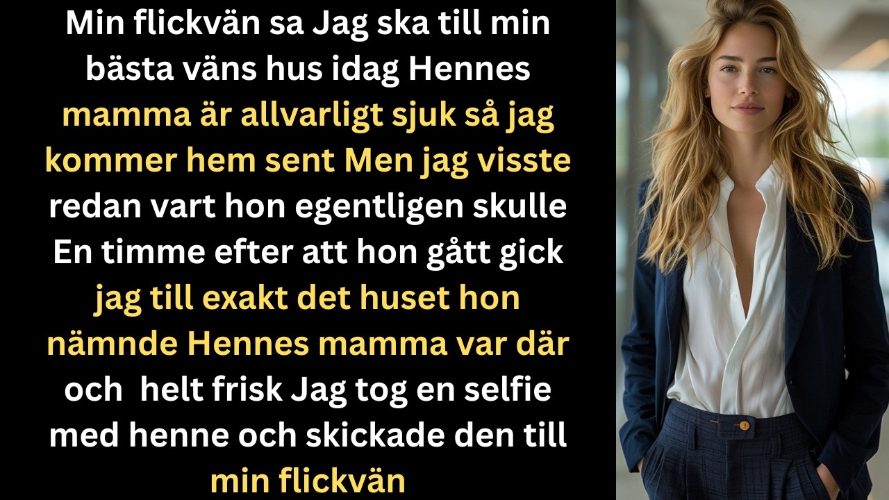 Min flickvän sa att hon skulle till sin bästa vän sanningen chockade mig