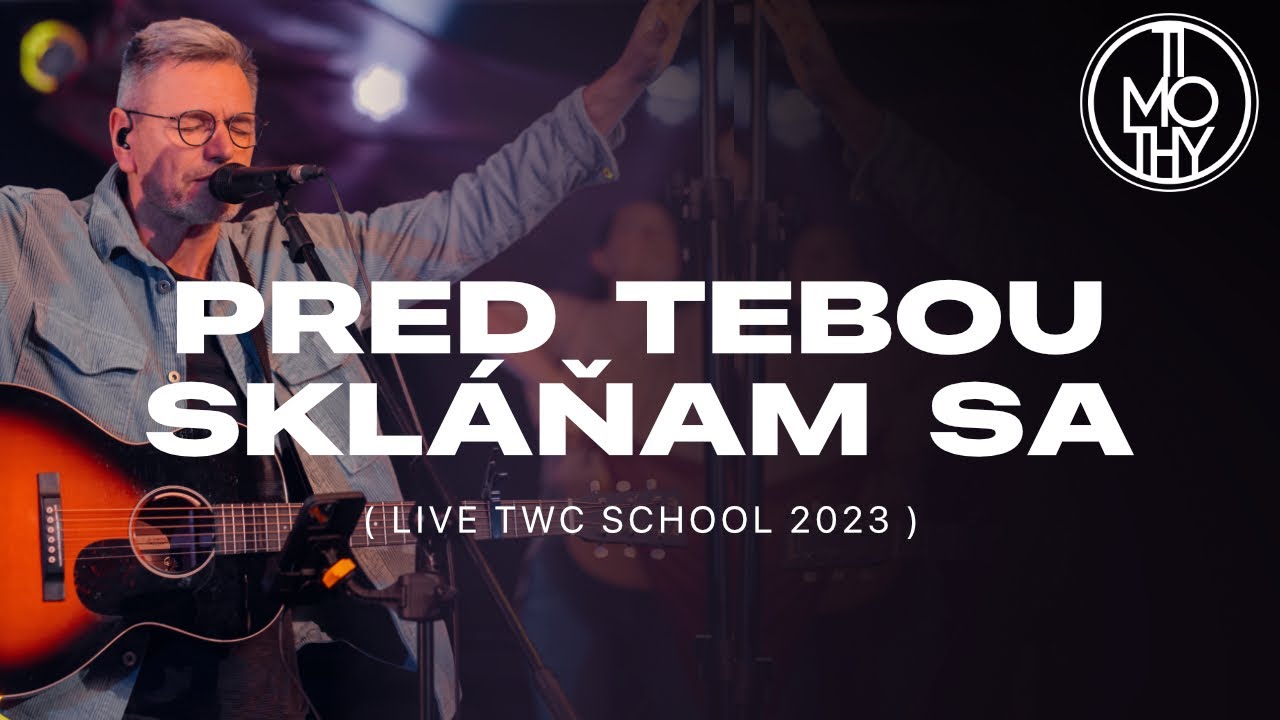 Timothy | PRED TEBOU SKLÁŇAM SA (live TWC school)