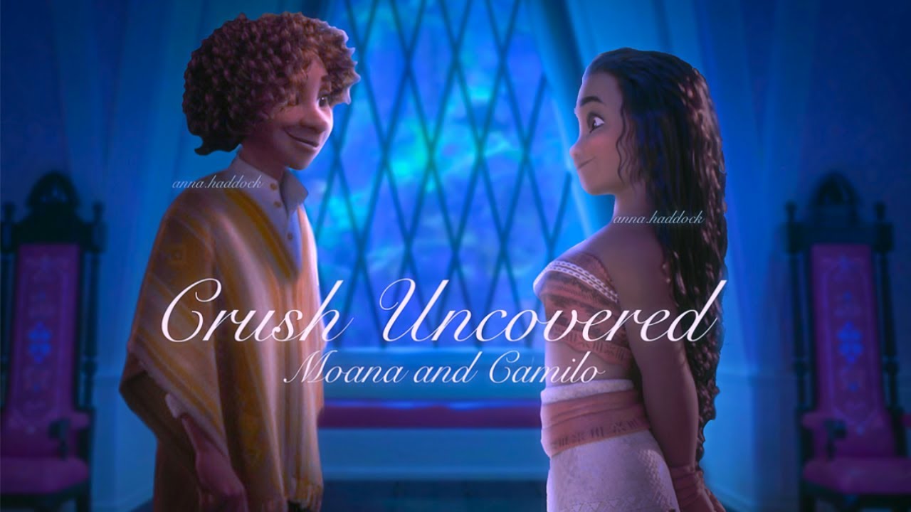 Moana x Camilo - Crush Uncovered