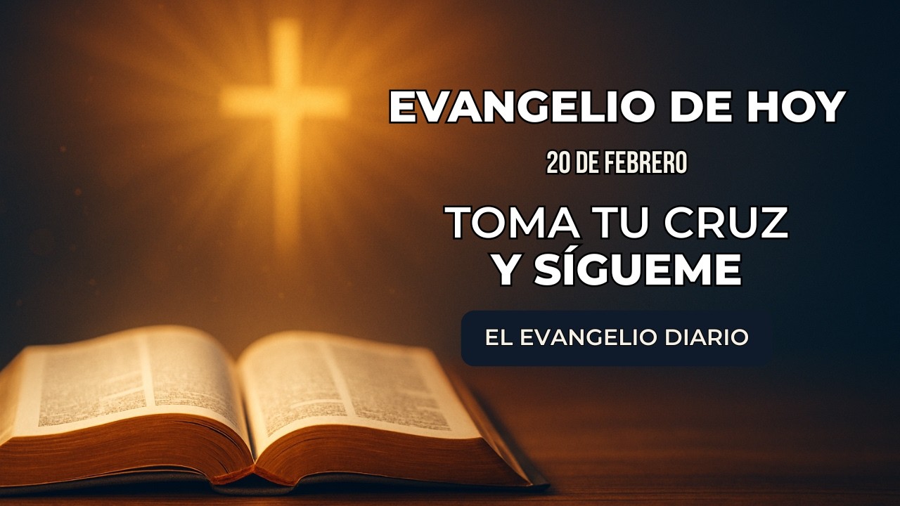 Evangelio de Hoy, Viernes 20 de Febrero | Toma tu cruz y sígueme | Marcos 8, 34—9, 1
