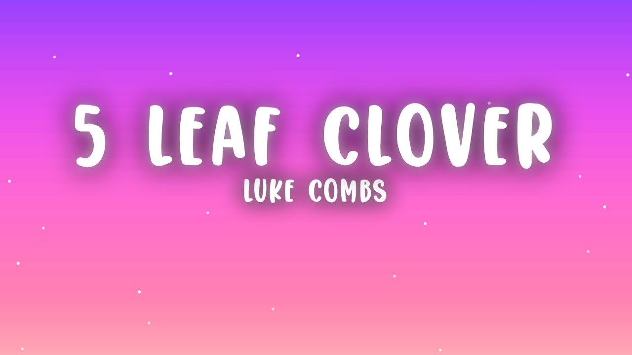 Luke Combs - 5 Leaf Clover (Lyrics)