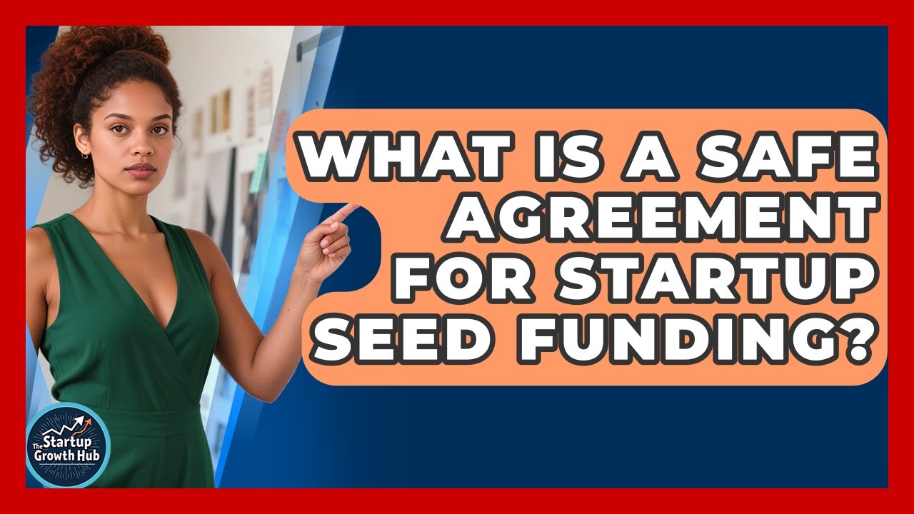What Is A SAFE Agreement For Startup Seed Funding? - The Startup Growth Hub