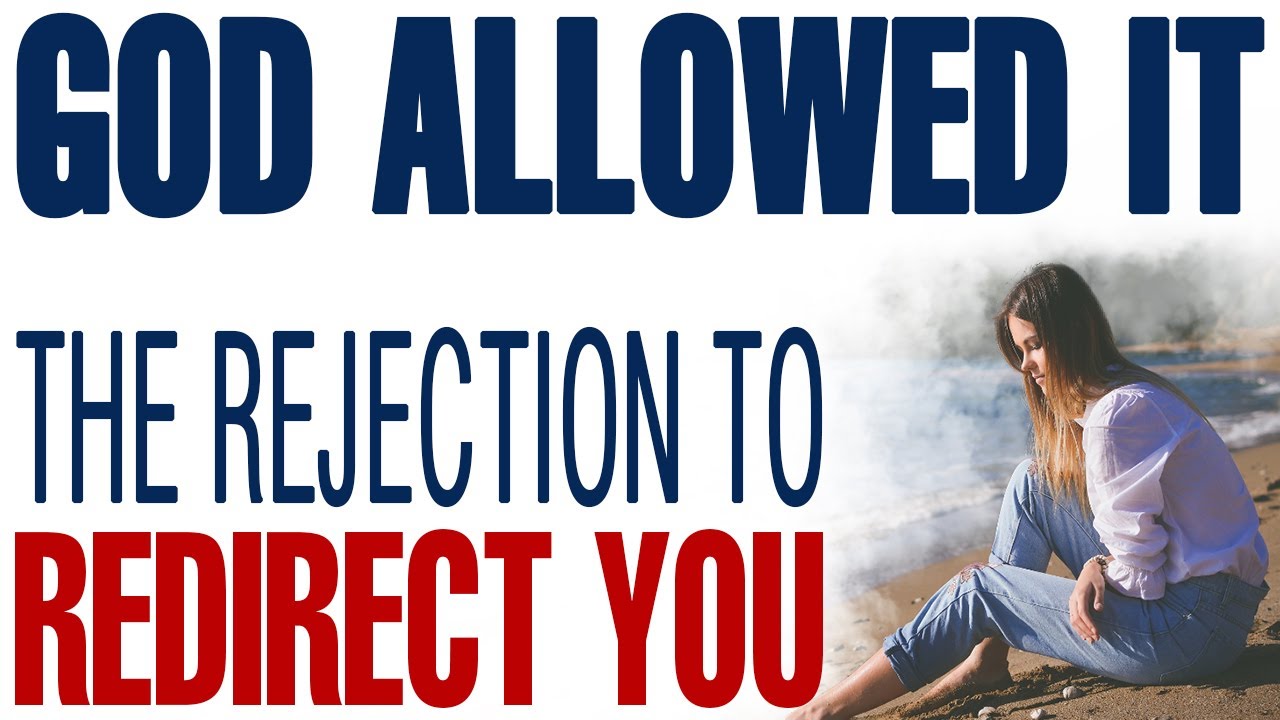 GOD ALLOWED THE REJECTION TO REDIRECT YOU TOWARD DESTINY - CHRISTIAN MOTIVATION