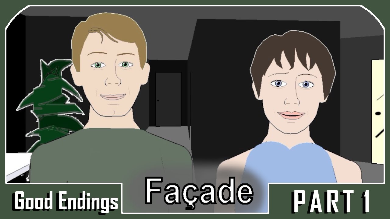 I just wanted some water... | GOOD ENDINGS | Façade GAMEPLAY Part 1
