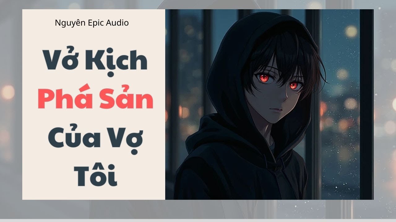 [ Audio ] Vở Kịch Phá Sản Của Vợ Tôi | Nguyên Epic Audio