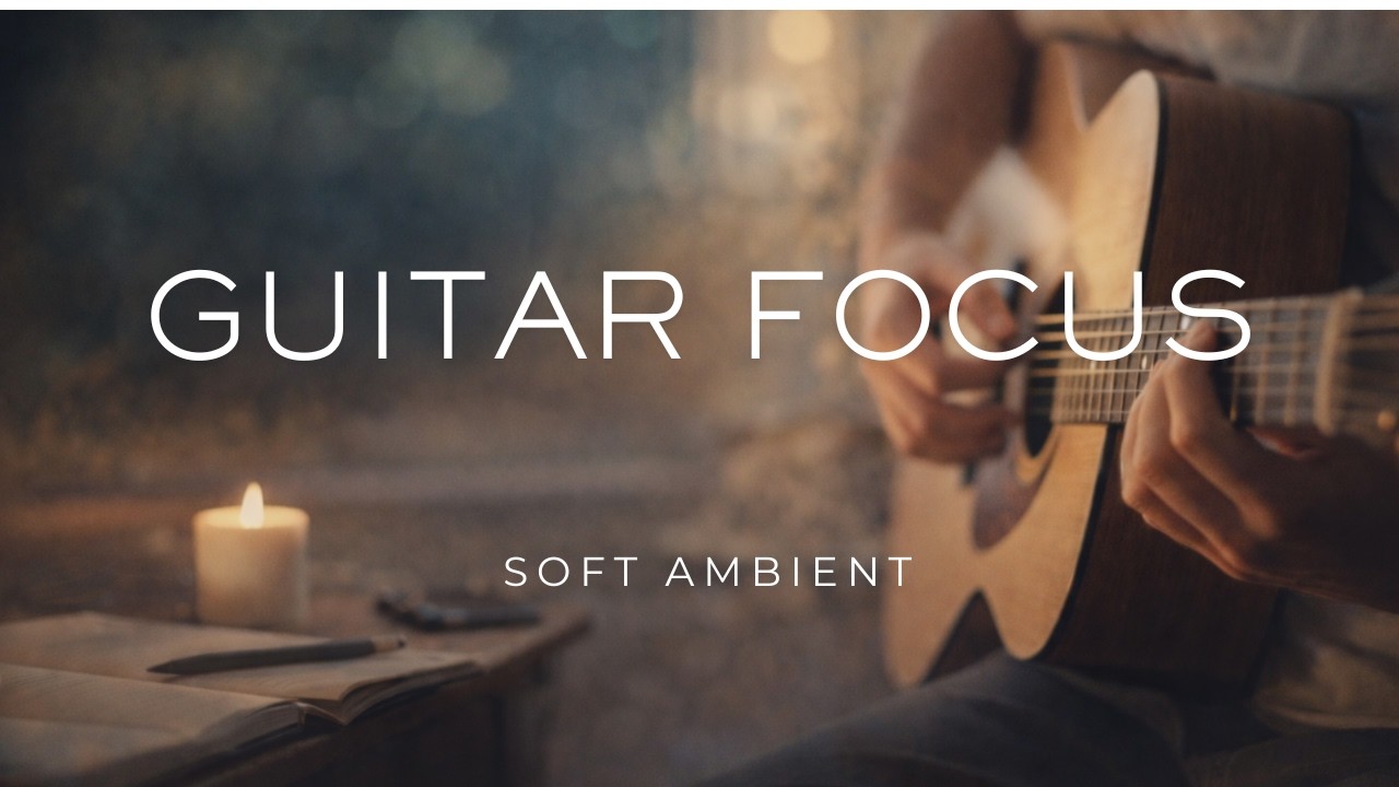 Guitar Focus Flow – Soft Guitar Ambient for Deep Concentration