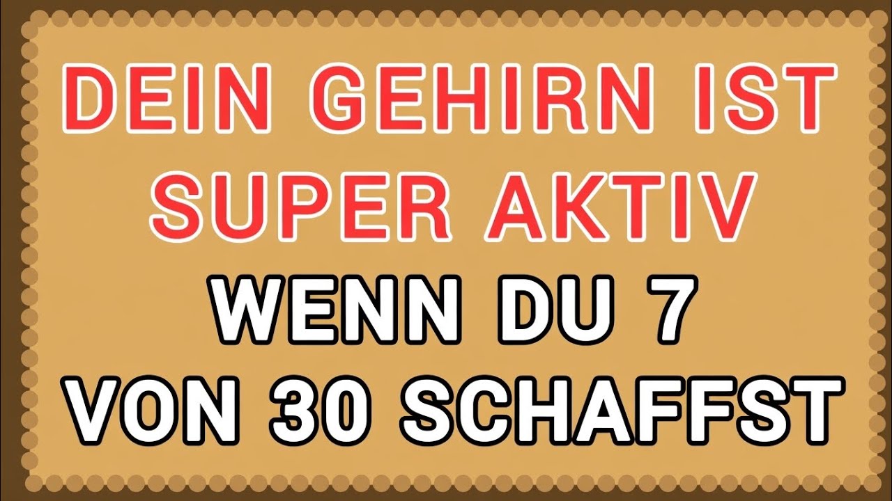 DEIN GEHIRN IST SUPER AKTIV, WENN DU 7 VON 30 ERREICHST! 🧠🔥