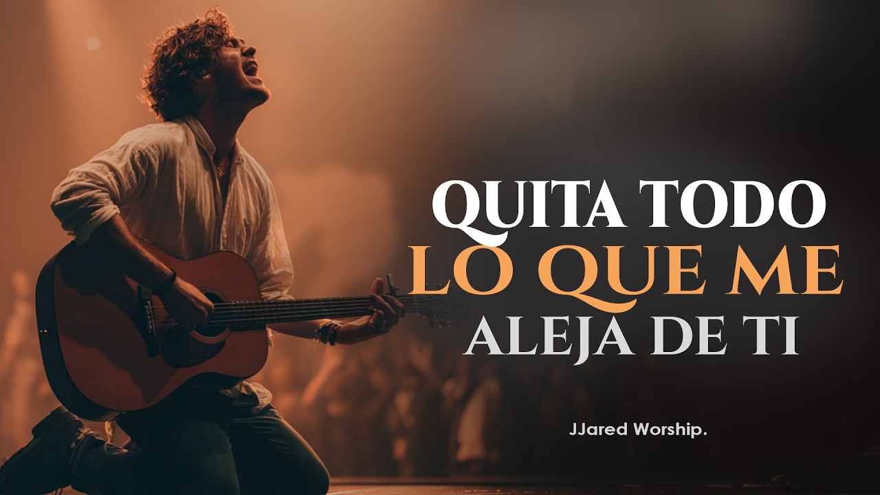 QUITA DE MÍ TODO LO QUE ME ALEJA DE TI 🙏 | Canción Cristiana de Arrepentimiento y Adoración Profunda