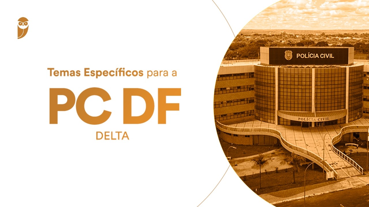 Curso Temas Específicos para a PC DF (Delta) - Professor Marcelo Pereira dos Santos