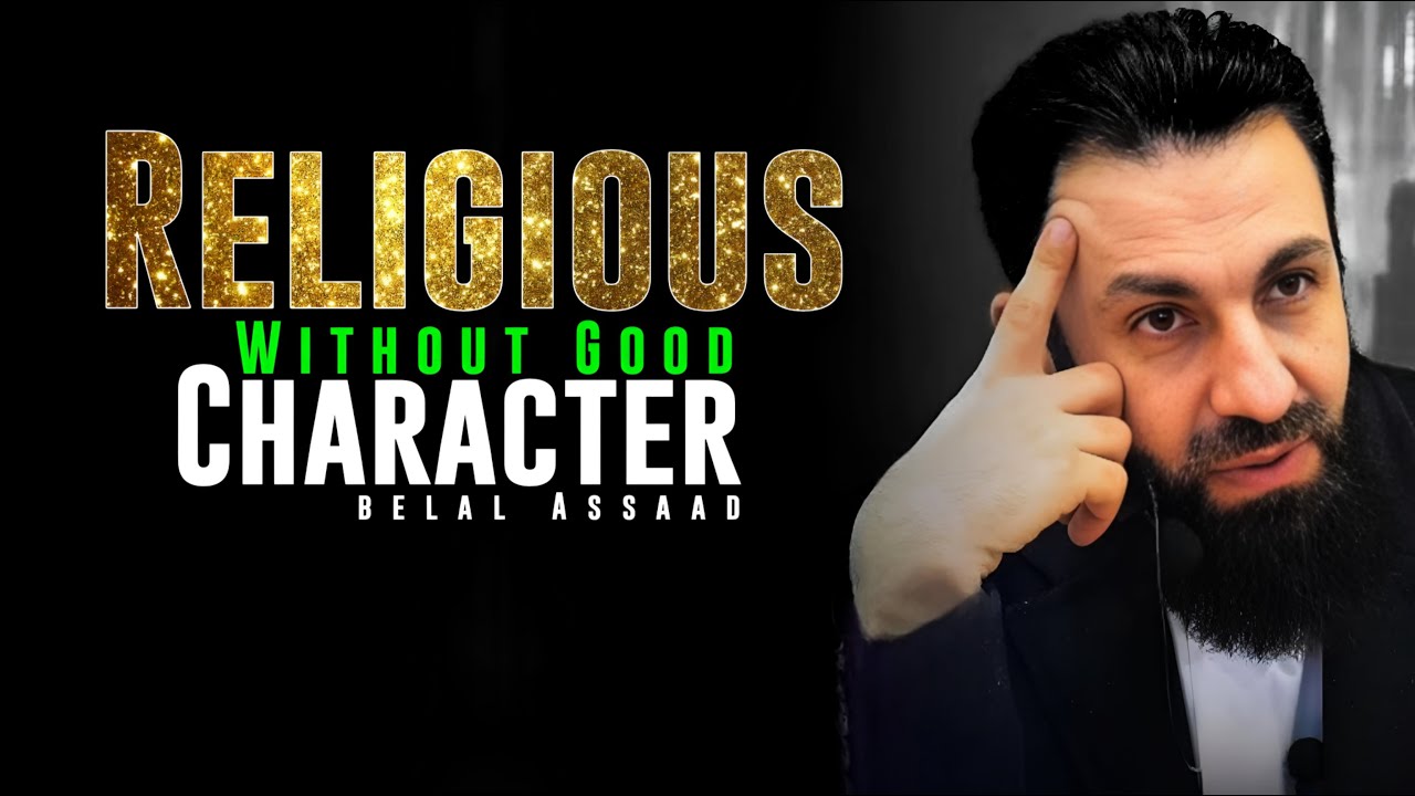 You Can Be Religious Without Good Character | Islamic Reminder | Belal Assaad