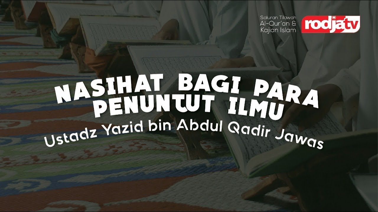 Ceramah Agama Islam: Nasihat bagi Para Penuntut Ilmu( Ustadz Yazid Abdul Qadir Jawas)
