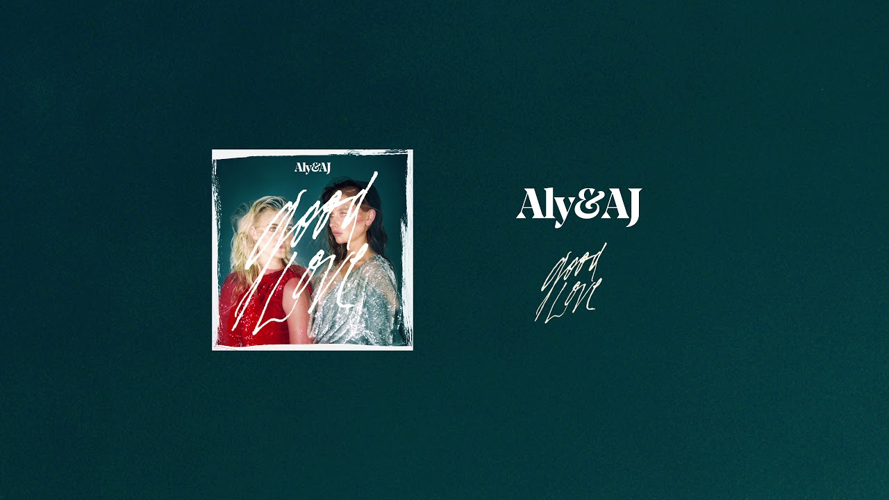 Aly & AJ - Good Love (Official Audio)