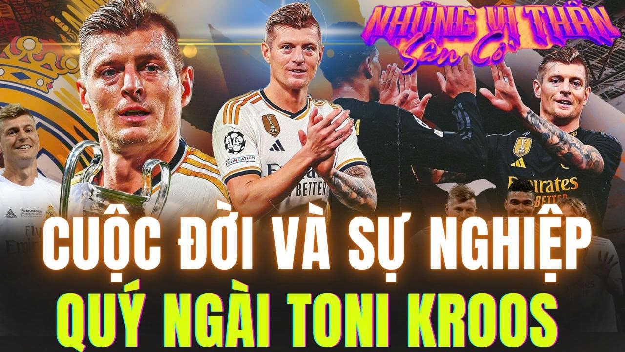 CUỘC ĐỜI VÀ SỰ NGHIỆP HUY HOÀNG CỦA QUÝ NGÀI TONI KROOS