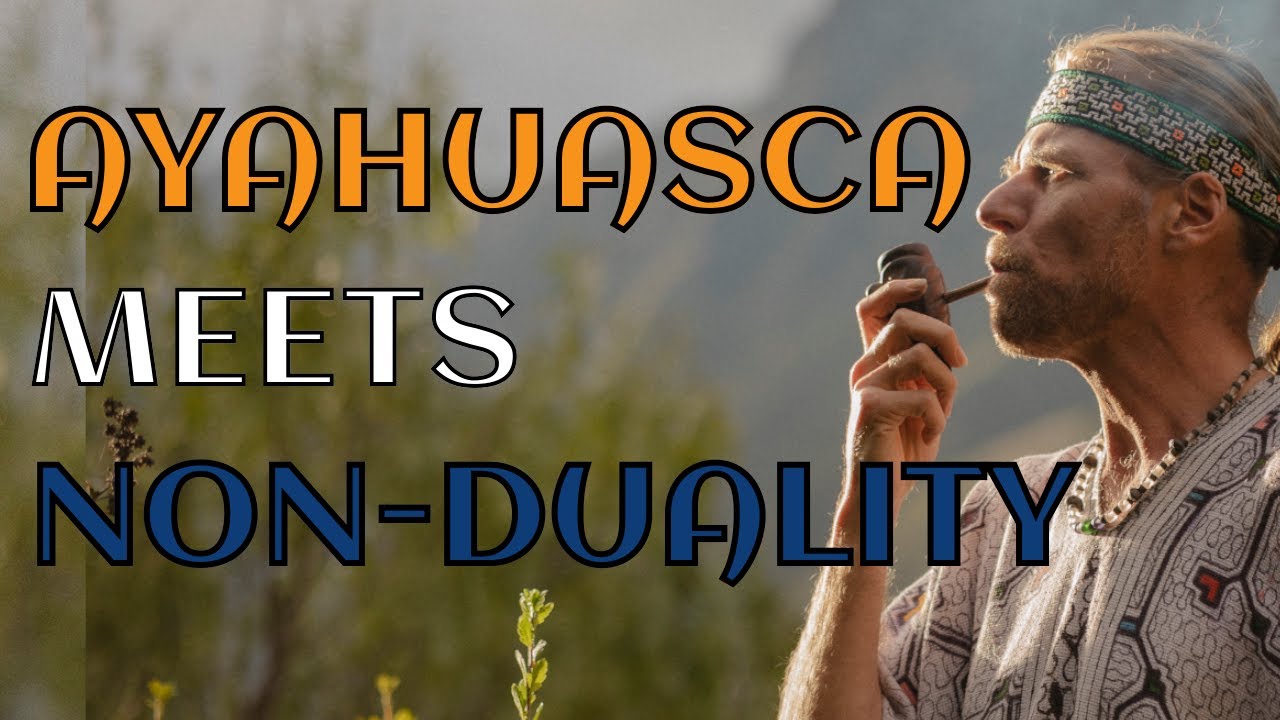 What Ayahuasca can teach you vs Non-Dual Awakening
