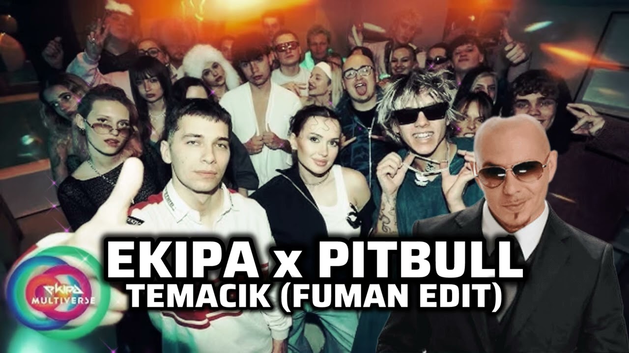 EKIPA x PITBULL - TEMACIK (FUMAN EDIT)