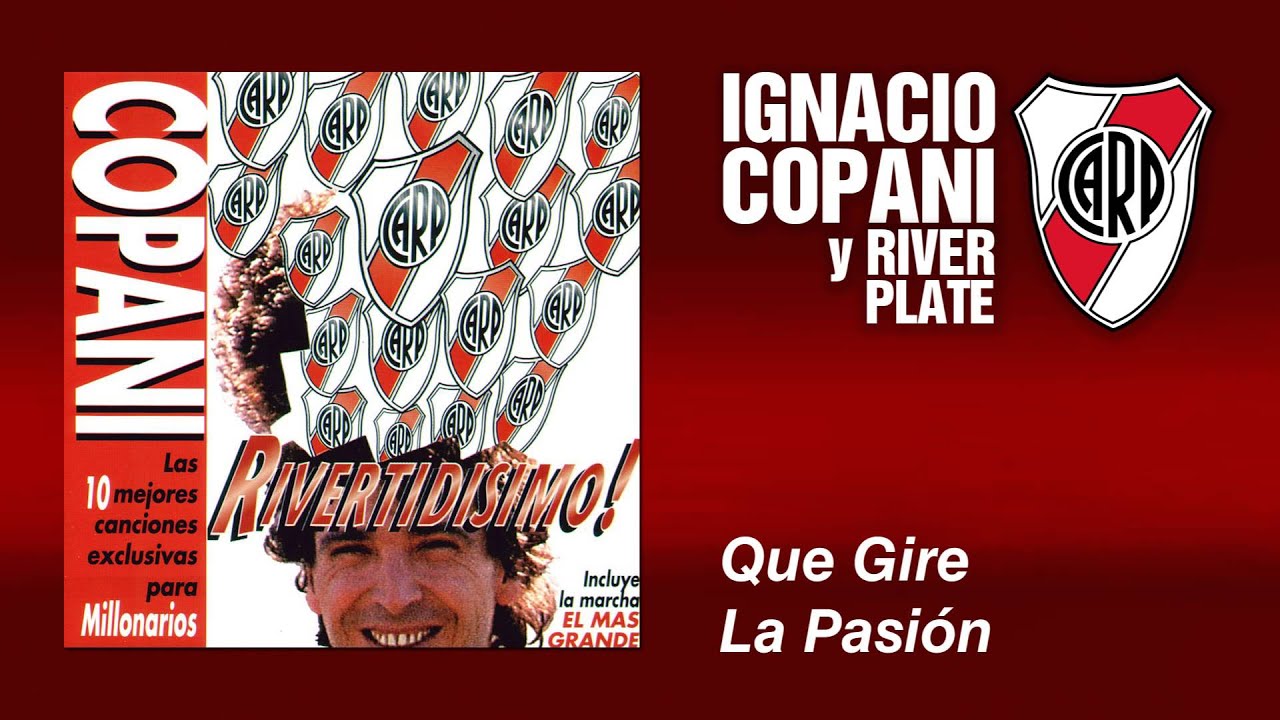 Ignacio Copani - Que Gire La Pasión - River Plate