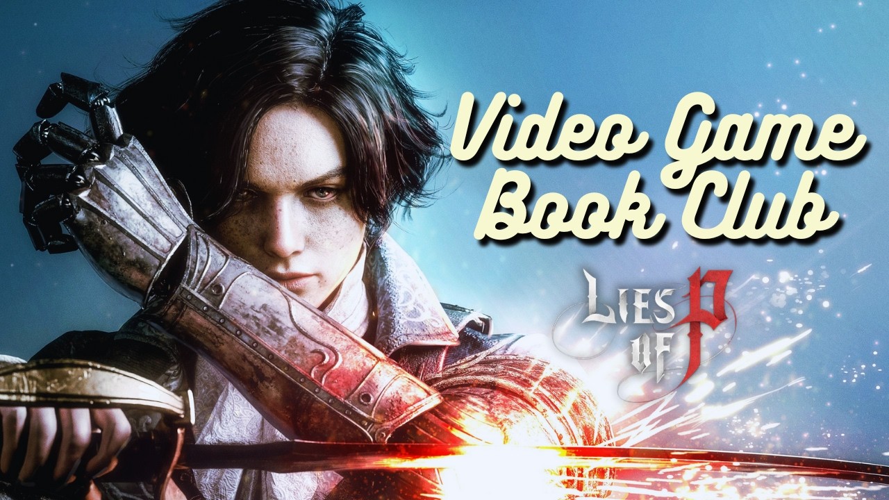 Finding Our Humanity - Lies of P - Video Game Book Club Jan. 2026