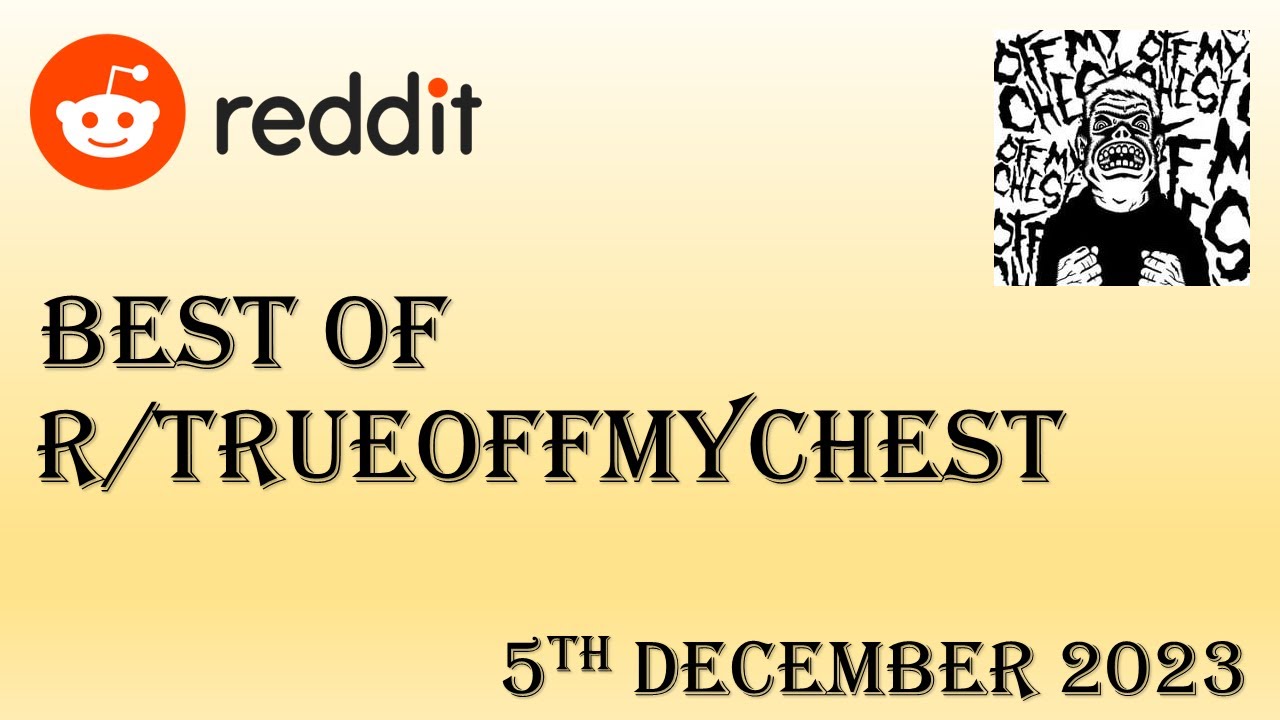 Best of Reddit's True Off My Chest - 5th December 2023 - TOP 5 POSTS TODAY
