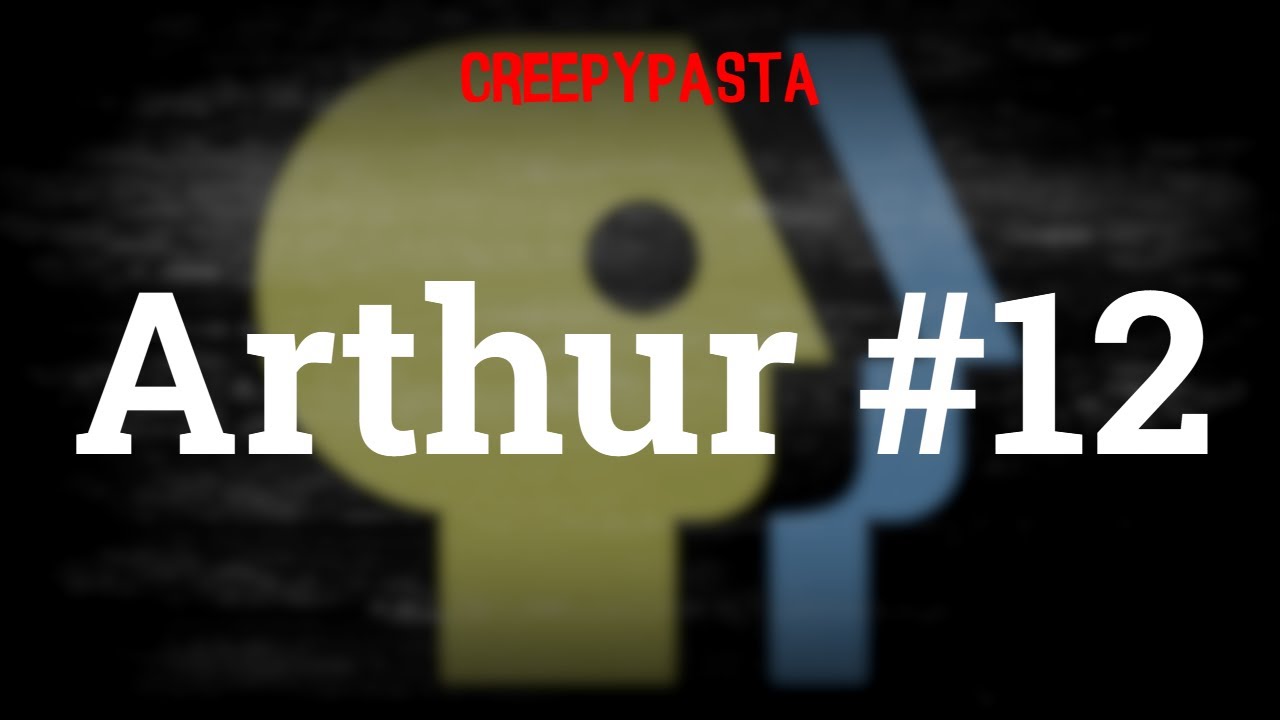 (Creepypasta) Arthur #12 (Re-narration | by SidewalkSurfboard)