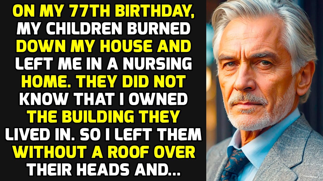 On My 77th Birthday, My Children Burned Down My House And Left Me In A Nursing Home, So I... STORIES