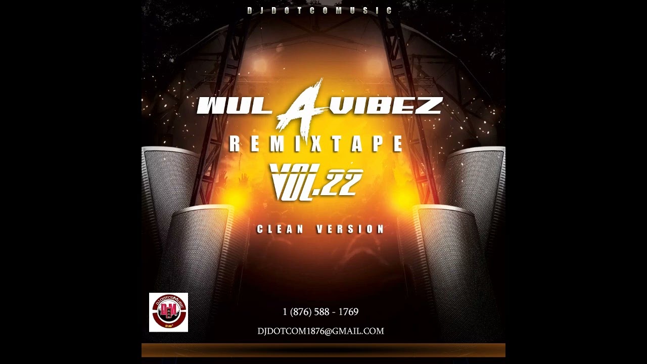 DJ DOTCOM PRESENTS WUL A VIBEZ REMIXTAPE VOL.22 (CLEAN)®🔥