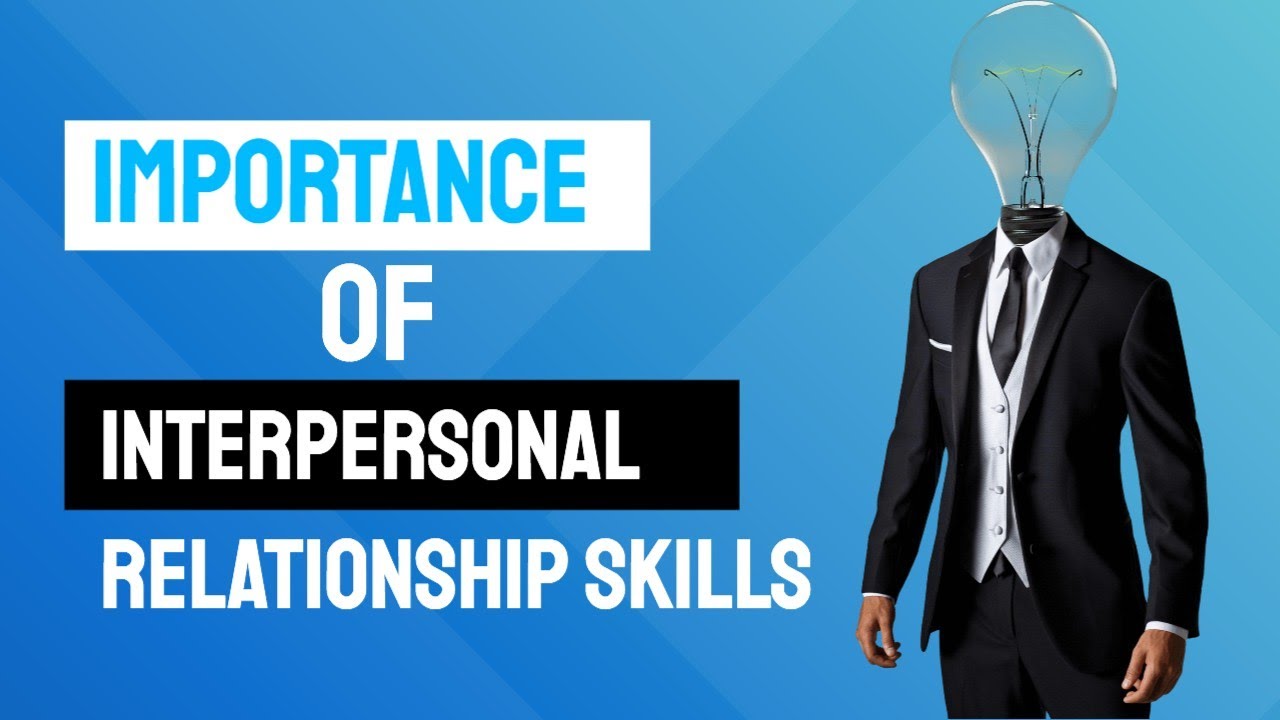 Importance Of Interpersonal Relationship Skills
